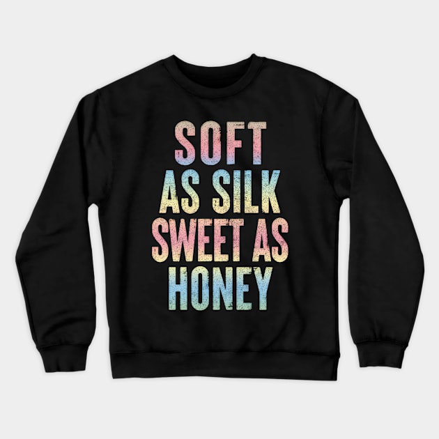 Soft As Silk Sweet As Honey // Aesthetic Typography Design Crewneck Sweatshirt by DankFutura